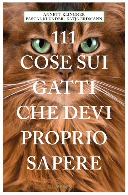 111 cose sui gatti che devi proprio sapere - Annett Klingner,Pascal Klunder,Katja Erdmann - copertina