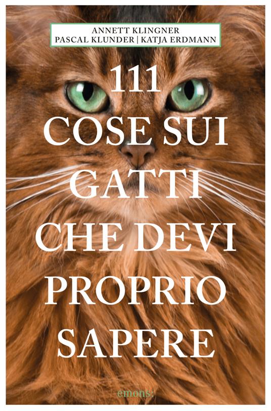 111 cose sui gatti che devi proprio sapere - Annett Klingner,Pascal Klunder,Katja Erdmann - copertina