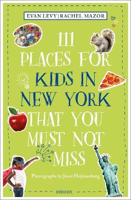 111 Places for Kids in New York That You Must Not Miss - Evan Levy,Rachel Mazor - cover