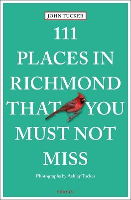 111 Places in Richmond That You Must Not Miss - John Tucker - cover