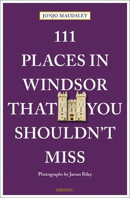 111 Places in Windsor That You Shouldn't Miss - Jonjo Maudsley - cover