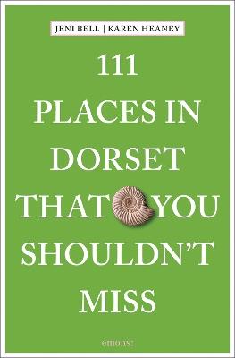 111 Places in Dorset That You Shouldn't Miss - Jeni Bell,Karen Heaney - cover