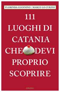 111 luoghi di Catania che devi proprio scoprire