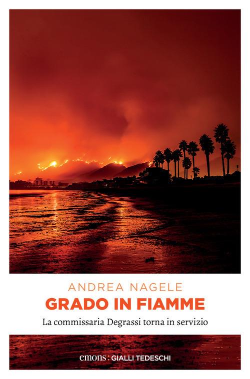 Grado in fiamme - Andrea Nagele - copertina