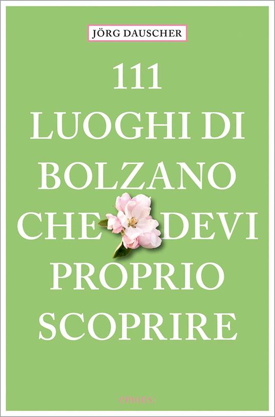 111 luoghi di Bolzano che devi proprio scoprire - Jörg Dauscher - copertina