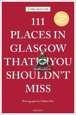 111 Places in Glasgow That You Shouldn't Miss - Tom Shields - cover