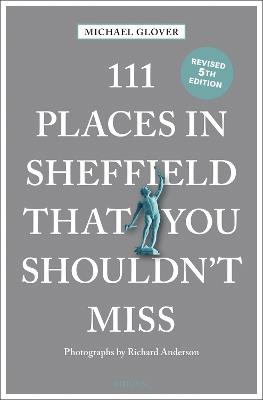 111 Places in Sheffield That You Shouldn't Miss - Michael Glover - cover
