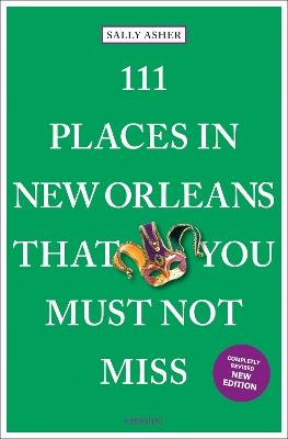 111 Places in New Orleans That You Must Not Miss - Sally Asher - cover