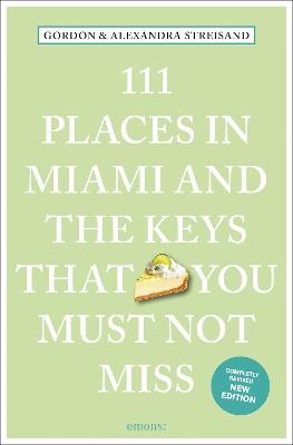 111 Places in Miami and the Keys That You Must Not Miss - Gordon Streisand,Alexandra Streisand - cover