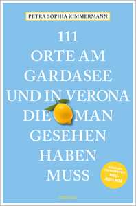 111 Orte am Gardasee und in Verona, die man Gesehen haben muss