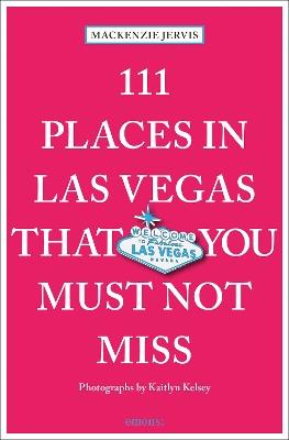 111 Places in Las Vegas That You Must Not Miss - Mackenzie Jervis - cover