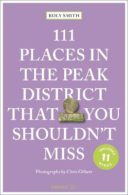 111 Places in the Peak District That You Shouldn't Miss - Roly Smith - cover