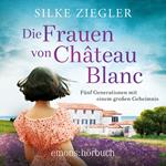 Die Frauen von Château Blanc (Ungekürzt)