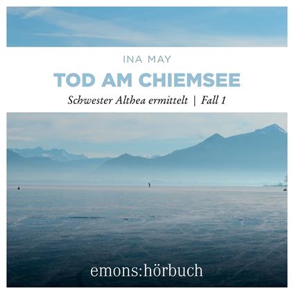 Tod am Chiemsee - Schwester Althea ermittelt, Fall 1 (Ungekürzt)
