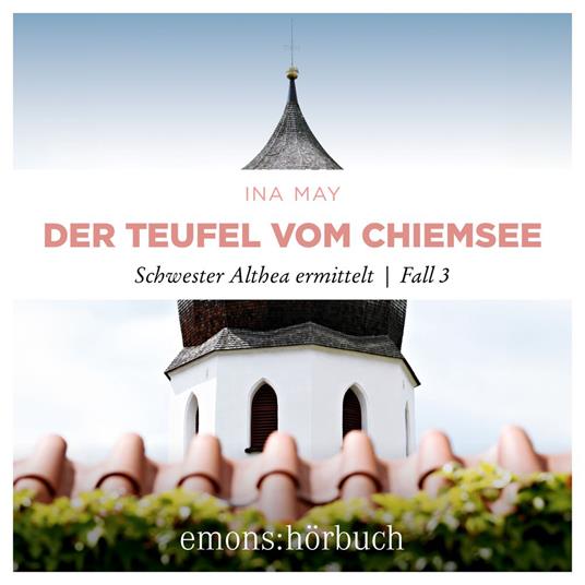 Der Teufel vom Chiemsee - Schwester Althea ermittelt, Fall 3 (Ungekürzt)