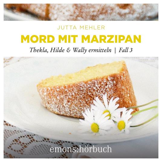 Mord mit Marzipan - Thekla, Hilde, Wally ermitteln, Fall 3 (Ungekürzt)