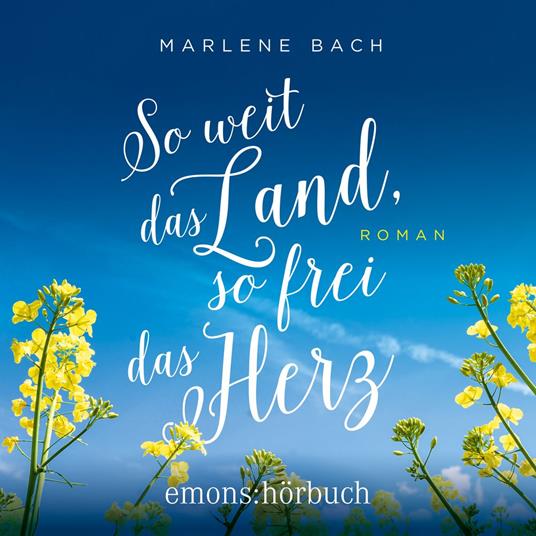 So weit das Land, so frei das Herz - Roman (Ungekürzt)