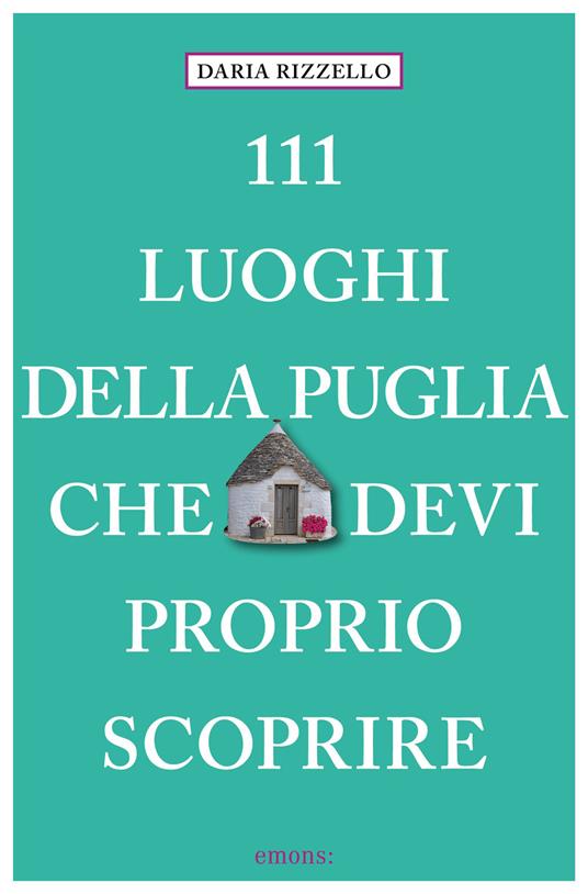 111 luoghi della Puglia che devi proprio scoprire - Daria Rizzello - copertina