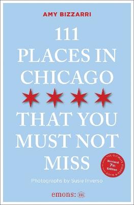 111 Places in Chicago That You Must Not Miss - Amy Bizzarri - cover