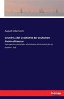 Grundriss der Geschichte der deutschen Nationalliteratur: Vom zweiten viertel des achtzehnten Jahrhunderts bis zu Goethe's Tod