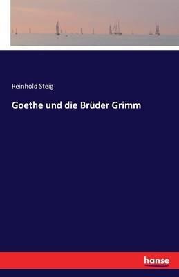 Goethe und die Brüder Grimm - Reinhold Steig - cover