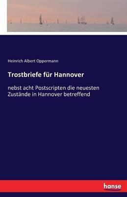 Trostbriefe für Hannover: nebst acht Postscripten die neuesten Zustände in Hannover betreffend - Heinrich Albert Oppermann - cover