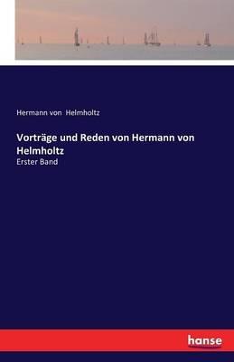 Vorträge und Reden von Hermann von Helmholtz: Erster Band - Hermann Von Helmholtz - cover
