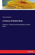 A history of British Birds: Volume I: History and description of land birds