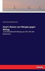 Kosti's Reisen von Morgen gegen Mittag: eine Reisebeschreibung aus der Zeit der Mysterien
