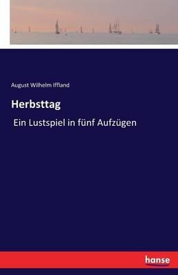 Herbsttag: Ein Lustspiel in fünf Aufzügen - August Wilhelm Iffland - cover
