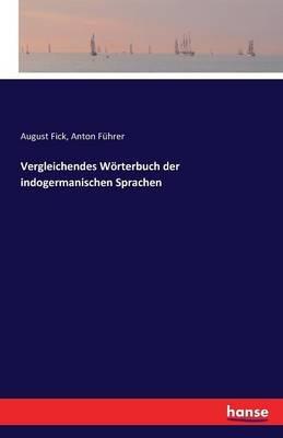 Vergleichendes Woerterbuch der indogermanischen Sprachen - August Fick,Anton Fuhrer - cover
