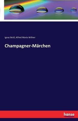 Champagner-Marchen - Ignaz Brull,Alfred Maria Willner - cover