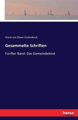 Gesammelte Schriften: Funfter Band: Das Gemeindekind - Marie Von Ebner-Eschenbach - cover