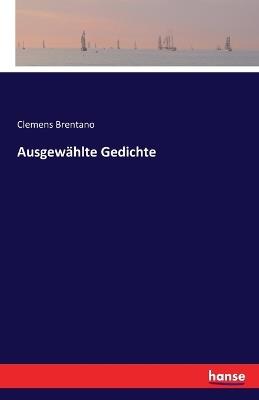 Ausgewählte Gedichte: Zweite Auflage - Clemens Brentano - cover