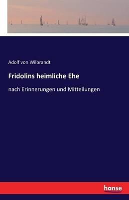 Fridolins heimliche Ehe: nach Erinnerungen und Mitteilungen - Adolf Von Wilbrandt - cover