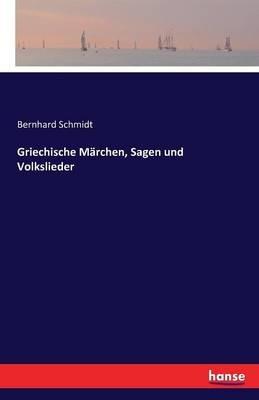 Griechische Märchen, Sagen und Volkslieder - Bernhard Schmidt - cover