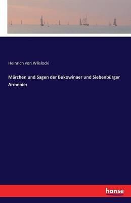 Märchen und Sagen der Bukowinaer und Siebenbürger Armenier - Heinrich Von Wlislocki - cover