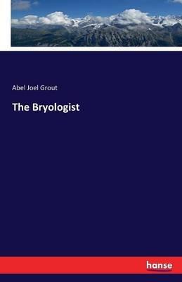 The Bryologist - Abel Joel Grout - cover