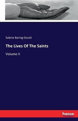 The Lives Of The Saints: Volume II - Sabine Baring-Gould - cover