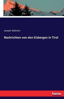 Nachrichten von den Eisbergen in Tirol - Joseph Walcher - cover