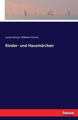 Kinder- und Hausmärchen - Wilhelm Grimm,Jacob Grimm - cover