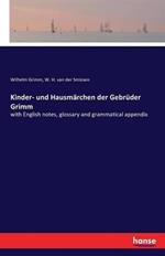 Kinder- und Hausmarchen der Gebruder Grimm: with English notes, glossary and grammatical appendix