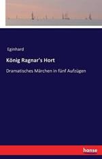 König Ragnar's Hort: Dramatisches Märchen in fünf Aufzügen