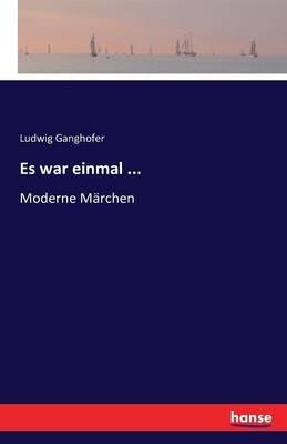 Es war einmal ...: Moderne Marchen - Ludwig Ganghofer - cover