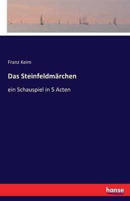 Das Steinfeldmärchen: ein Schauspiel in 5 Acten - Franz Keim - cover