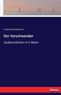 Der Verschwender: Zaubermärchen in 3 Akten - Ferdinand Raimund - cover