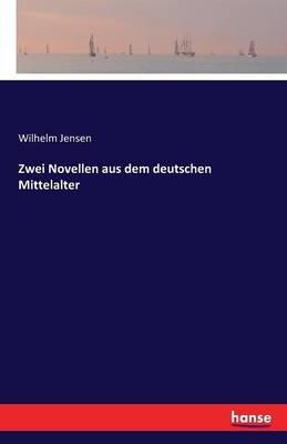 Zwei Novellen aus dem deutschen Mittelalter - Wilhelm Jensen - cover