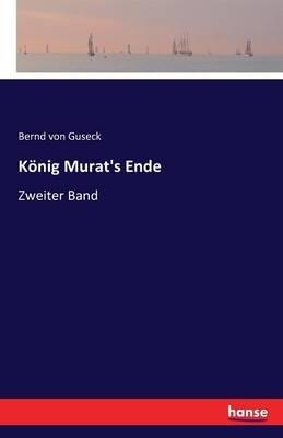 König Murat's Ende: Zweiter Band - Bernd Von Guseck - cover