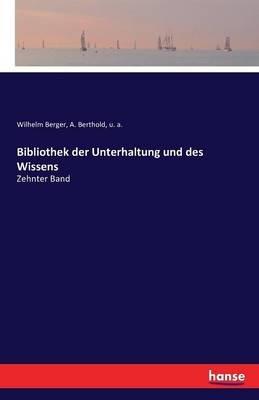 Bibliothek der Unterhaltung und des Wissens: Zehnter Band - U A,Wilhelm Berger,A Berthold - cover