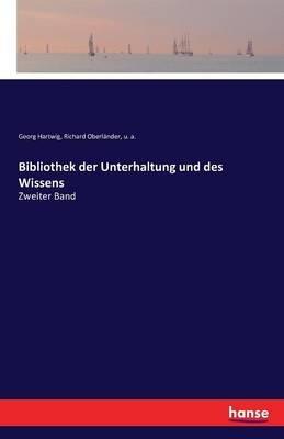 Bibliothek der Unterhaltung und des Wissens: Zweiter Band - U A,Georg Hartwig,Richard Oberländer - cover